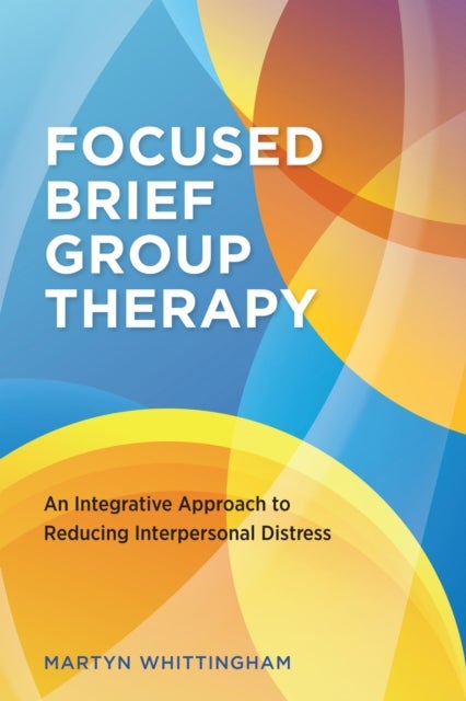 Focused Brief Group Therapy - An Integrative Approach to Reducing Interpersonal Distress