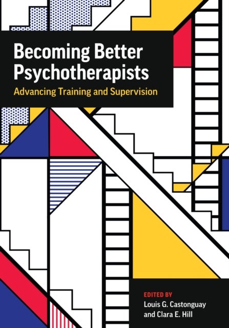 Becoming Better Psychotherapists - Advancing Training and Supervision