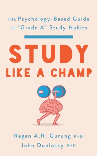 Study Like a Champ - The Psychology-Based Guide to "Grade a" Study Habits