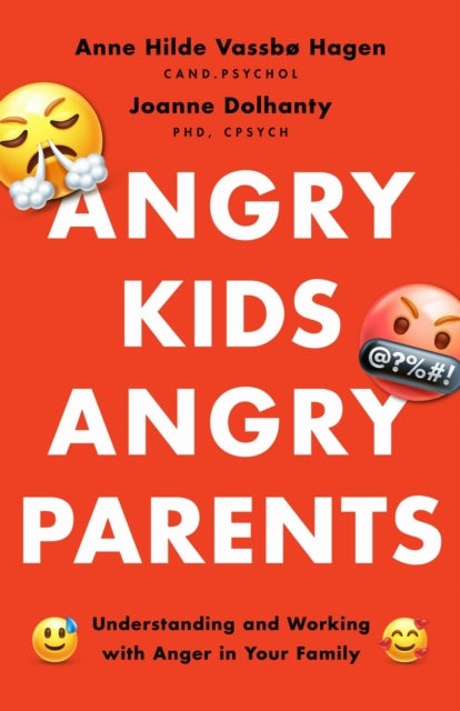 Angry Kids, Angry Parents - Understanding and Working with Anger in Your Family