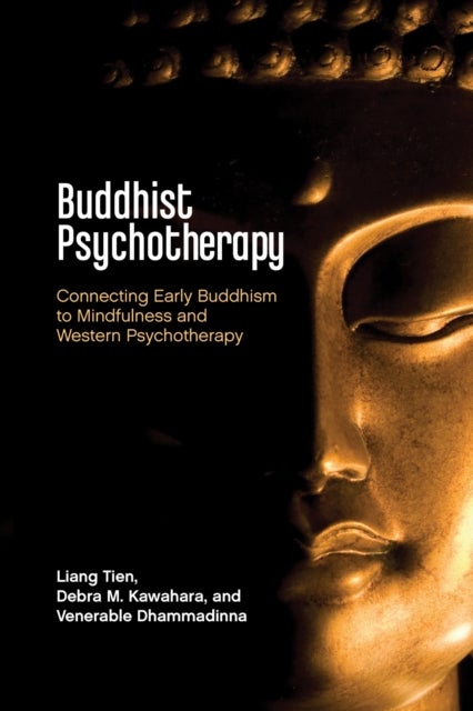 Buddhist Psychotherapy - Connecting Early Buddhism to Mindfulness and Western Psychotherapy