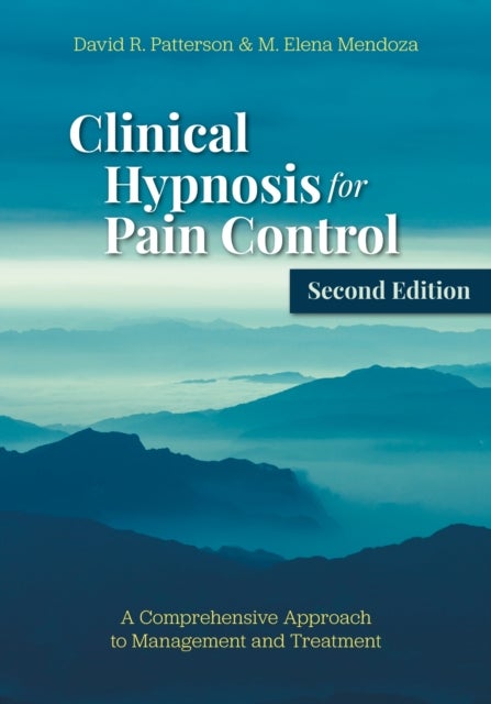 Clinical Hypnosis for Pain Control - A Comprehensive Approach to Management and Treatment