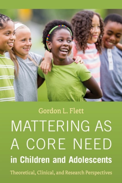 Mattering As a Core Need in Children and Adolescents - Theoretical, Clinical, and Research Perspectives