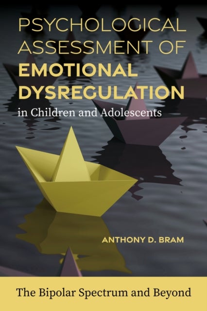 Psychological Assessment of Emotional Dysregulation in Children and Adolescents - The Bipolar Spectrum and Beyond