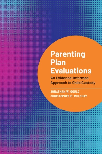 Parenting Plan Evaluations - An Evidence-Informed Approach to Child Custody