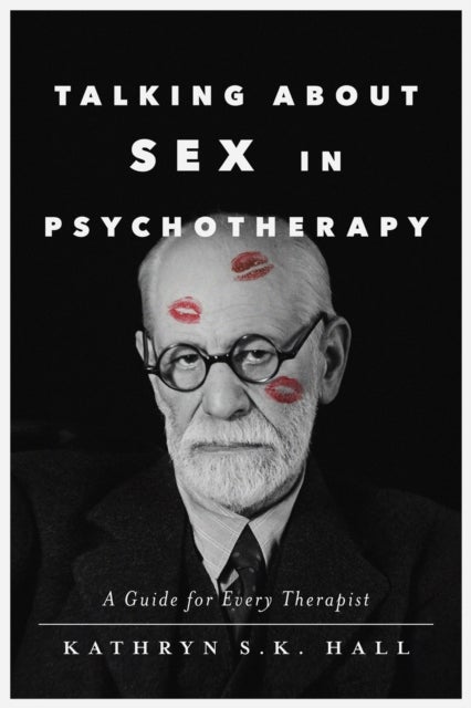Talking About Sex in Psychotherapy - A Guide for Every Therapist
