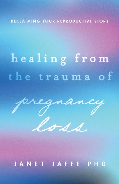Healing from the Trauma of Pregnancy Loss - Reclaiming Your Reproductive Story