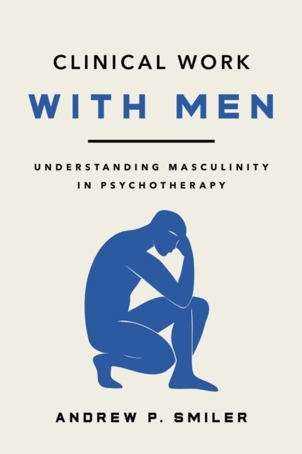 Clinical Work with Men - Understanding Masculinity in Psychotherapy