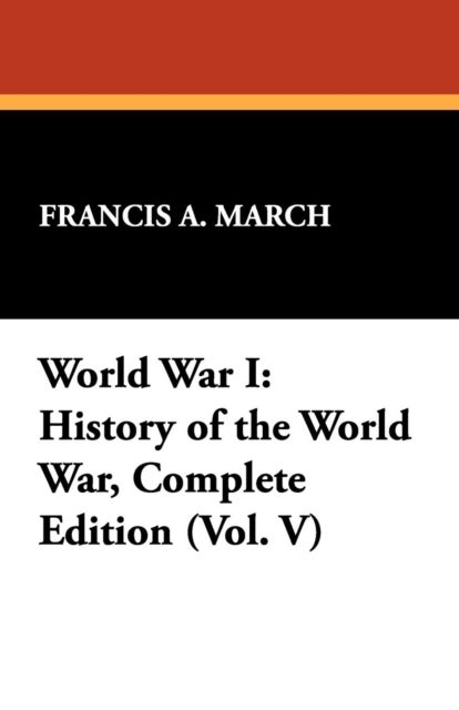 World War I - History of the World War, Complete Edition (Vol. V)