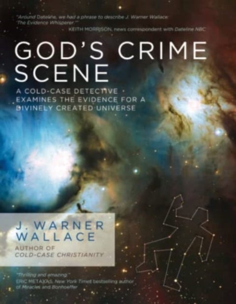 God's Crime Scene - A Cold-Case Detective Examines the Evidence for a Divinely Created Universe