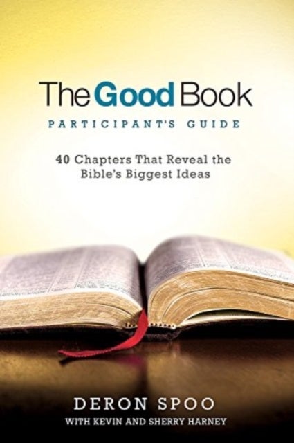 The Good Book Participant's Guide - 40 Chapters That Reveal the Bible's Biggest Ideas