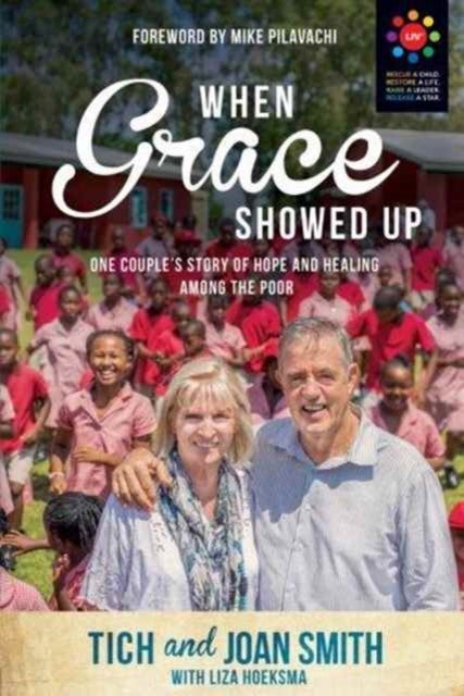 When Grace Showed Up - One Couple's Story of Hope and Healing among the Poor