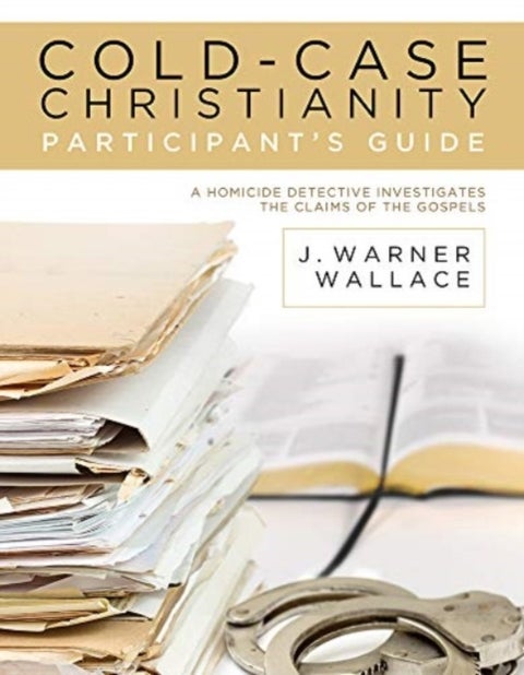 Cold-Case Christianity Participant's Guide - A Homicide Detective Investigates the Claims of the Gospels