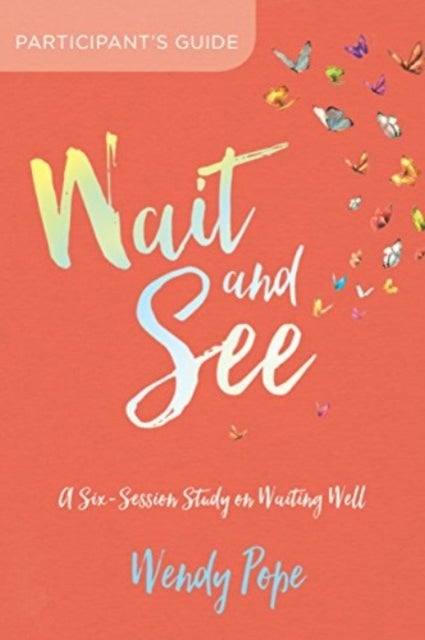 Wait and See Participant's Guide - A Six-Session Study on Waiting Well