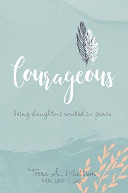 Courageous - Being Daughters Rooted in Grace
