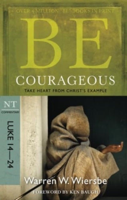 Be Courageous ( Luke 14- 24 ) - Take Heart from Christ's Example