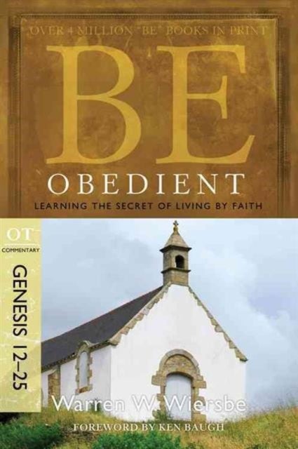 Be Obedient ( Genesis 12- 24 ) - Learning the Secret of Living by Faith