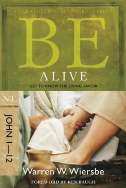 Be Alive - John 1- 12 - Get to Know the Living Savior