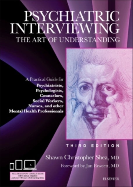 Psychiatric Interviewing - The Art of Understanding: A Practical Guide for Psychiatrists, Psychologists, Counselors, Social Workers, Nurses, and Other Mental Health Professionals, with online video modules
