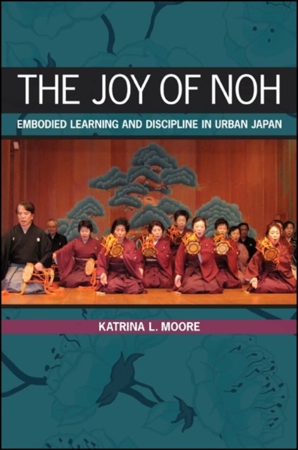The Joy of Noh - Embodied Learning and Discipline in Urban Japan