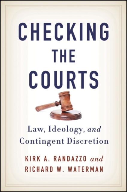 Checking the Courts - Law, Ideology, and Contingent Discretion
