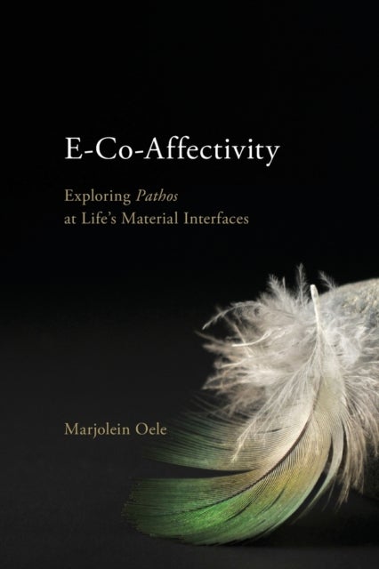 E-Co-Affectivity - Exploring Pathos at Life’s Material Interfaces