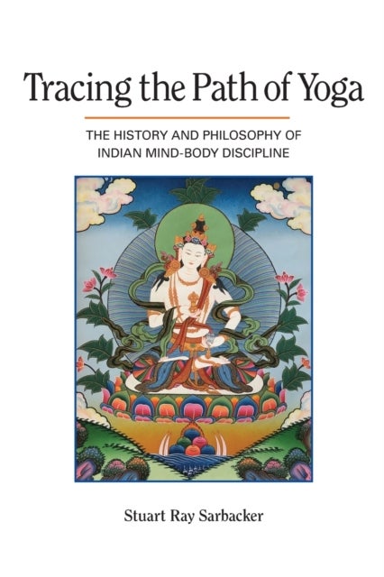 Tracing the Path of Yoga - The History and Philosophy of Indian Mind-Body Discipline