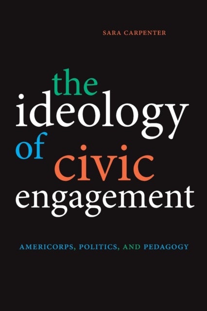 The Ideology of Civic Engagement - AmeriCorps, Politics, and Pedagogy