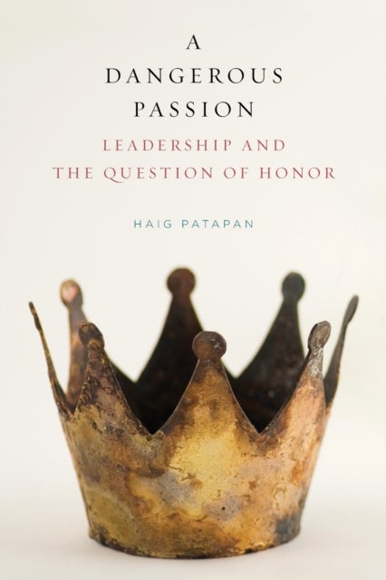A Dangerous Passion - Leadership and the Question of Honor