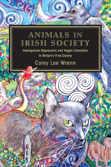 Animals in Irish Society - Interspecies Oppression and Vegan Liberation in Britain's First Colony