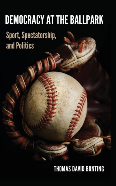 Democracy at the Ballpark - Sport, Spectatorship, and Politics