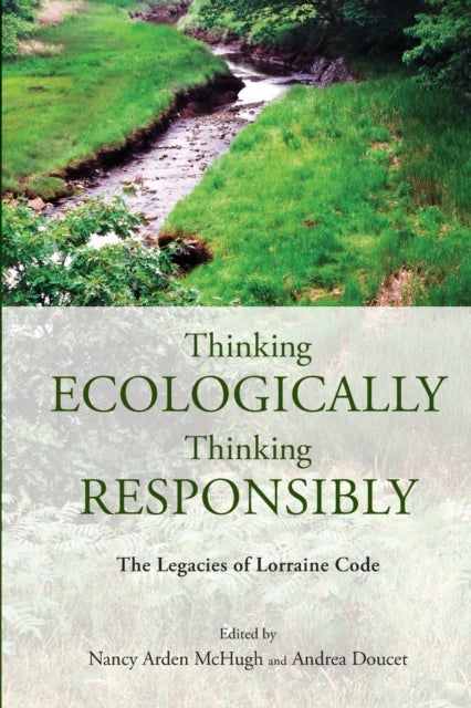 Thinking Ecologically, Thinking Responsibly - The Legacies of Lorraine Code
