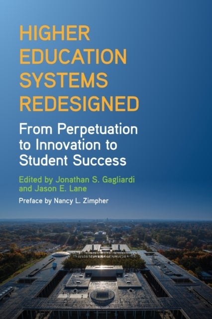 Higher Education Systems Redesigned - From Perpetuation to Innovation to Student Success