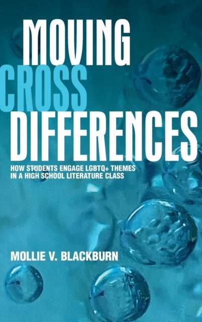 Moving across Differences - How Students Engage LGBTQ+ Themes in a High School Literature Class