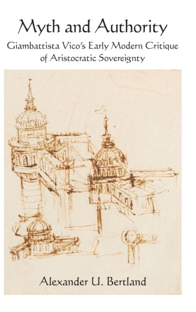 Myth and Authority - Giambattista Vico's Early Modern Critique of Aristocratic Sovereignty