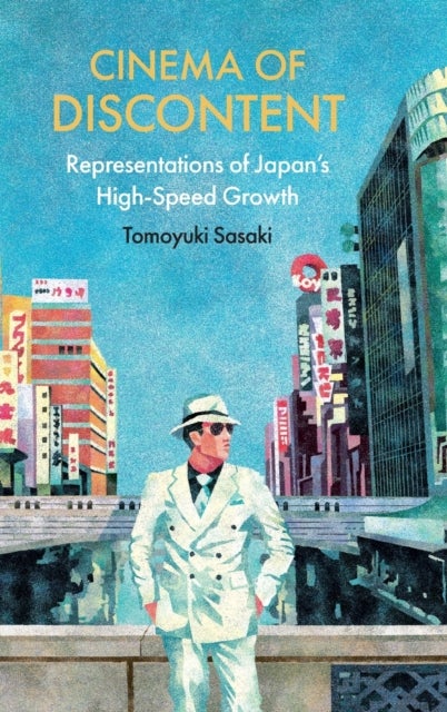Cinema of Discontent - Representations of Japan's High-Speed Growth