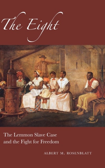 The Eight - The Lemmon Slave Case and the Fight for Freedom