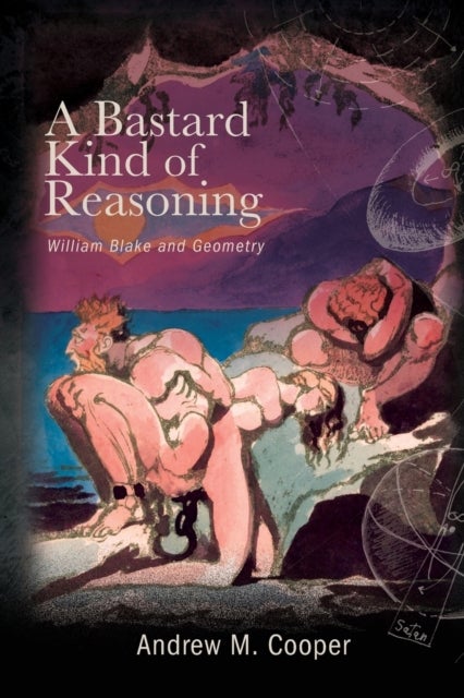 A Bastard Kind of Reasoning - William Blake and Geometry
