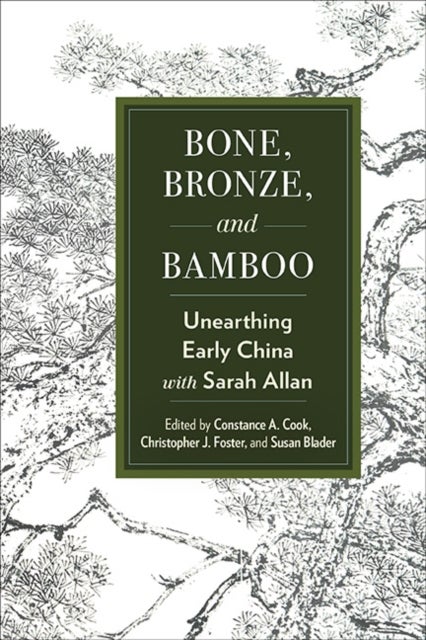 Bone, Bronze, and Bamboo - Unearthing Early China with Sarah Allan