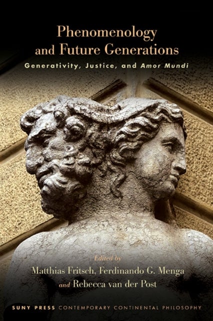 Phenomenology and Future Generations - Generativity, Justice, and Amor Mundi