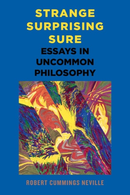 Strange, Surprising, Sure - Essays in Uncommon Philosophy