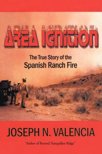 Area Ignition - The True Story of the Spanish Ranch Fire