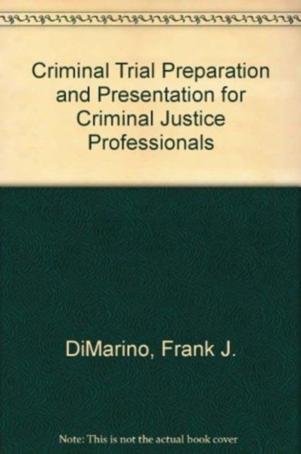 Criminal Trial Preparation and Presentation for Criminal Justice Professionals