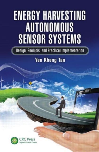 Energy Harvesting Autonomous Sensor Systems - Design, Analysis, and Practical Implementation