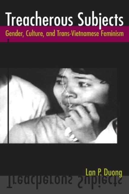 Treacherous Subjects - Gender, Culture, and Trans-Vietnamese Feminism