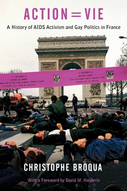 Action=Vie - A History of AIDS Activism and Gay Politics in France