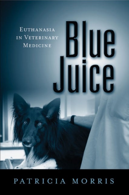 Blue Juice - Euthanasia in Veterinary Medicine