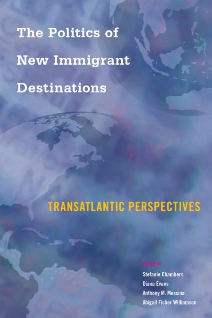 The Politics of New Immigrant Destinations - Transatlantic Perspectives