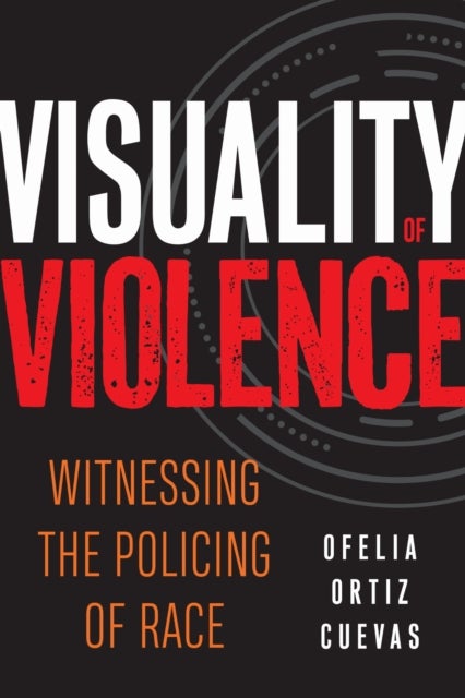 Visuality of Violence - Witnessing the Policing of Race