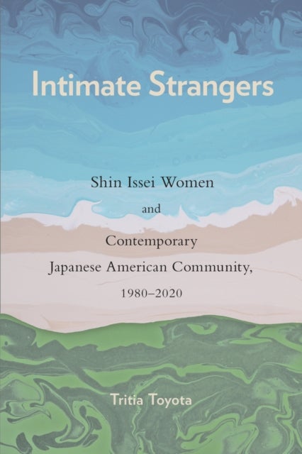 Intimate Strangers - Shin Issei Women and Contemporary Japanese American Community, 1980-2020